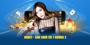 kubet san choi co 1 khong 2